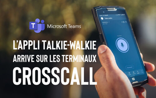 L’application talkie-walkie teams arrive sur les smartphones et tablettes crosscall